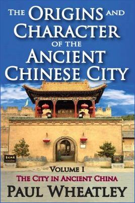 Paul-Wheatley--The-Origins-and-Character-of-the-Ancient-Chinese-City,-Volume-1.-The-City-in-Ancient-China-.jpg