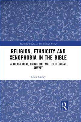 Religion,-History-of-Religion-Religion,-History-of-Religion-Bible-Brian-Rainey--Religion,-Ethnicity-and-Xenophobia-in-the-Bible.-A-Theoretical,-Exegetical-and-Theological-Survey-.jpg