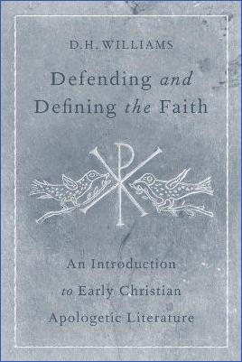 Religion,-History-of-Religion-Religion,-History-of-Religion-Christianity-D.-H.-Williams--Defending-and-Defining-the-Faith.-An-Introduction-to-Early-Christian-Apologetic-Literature-.jpg