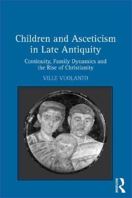 Religion,-History-of-Religion-Religion,-History-of-Religion-Christianity-Ville-Vuolanto--Children-and-Asceticism-in-Late-Antiquity.-Continuity,-Family-Dynamics-and-the-Rise-of-Christianity-.jpg