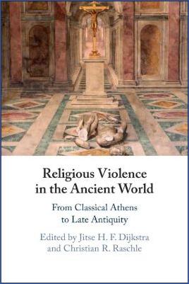 Religion,-History-of-Religion-Religion,-History-of-Religion-Religion,-History-of-Religion-Jitse-H.-F.-Dijkstra,-Christian-R.-Raschle--Religious-Violence-in-the-Ancient-World.-From-Classical-Athens-to-Late-Antiquity-.jpg