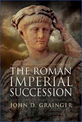 Roman-Empire-and-History-Roman-Empire-and-History-Roman-Empire-and-History-Roman-Empire-and-History-Imperial-Rome-John-D.-Grainger--The-Roman-Imperial-Succession-.jpg