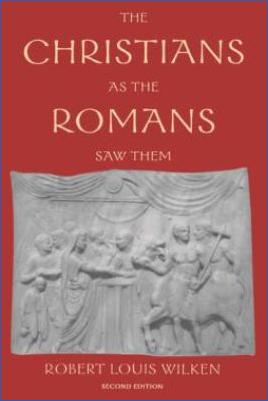 Roman-Empire-and-History-Roman-Empire-and-History-Roman-Empire-and-History-Roman-Empire-and-History-Religion-Robert-Louis-Wilken--The-Christians-as-the-Romans-Saw-Them.jpg