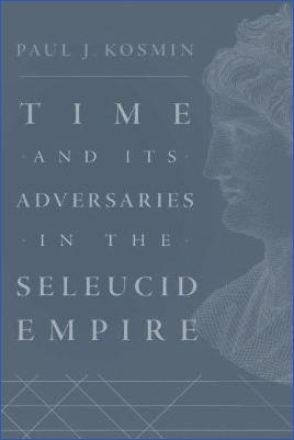 Seleukid-Empire-Paul-J.-Kosmin--Time-and-Its-Adversaries-in-the-Seleucid-Empire-.jpg