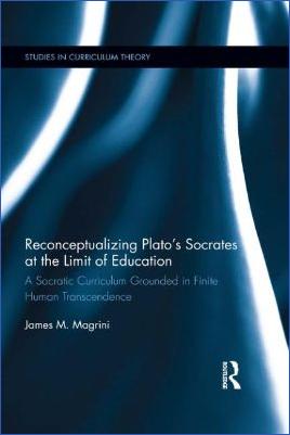 Socrates-Socrates-James-M.-Magrini--Reconceptualizing-Plato’s-Socrates-at-the-Limit-of-Education.-A-Socratic-Curriculum-Grounded-in-Finite-Human-Transcendence-Studies-in-Curriculum-Theory-.jpg
