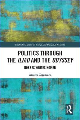 The-Iliad--The-Odyssey-Andrea-Catanzaro--Politics-through-the-Iliad-and-the-Odyssey.-Hobbes-writes-Homer-Routledge-Studies-in-Social-and-Political-Thought,--141-.jpg