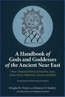 World-Literature-and-Myths-Douglas-R.-Frayne,-Johanna-H.-Stuckey--A-Handbook-of-Gods-and-Goddesses-of-the-Ancient-Near-East.-Three-Thousand-Deities-of-Anatolia,-Syria,-Israel,-Sumer,-Babylonia,-Assyria,-and-Elam-.jpg