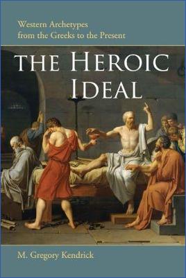 World-Literature-and-Myths-M.-Gregory-Kendrick--The-Heroic-Ideal.-Western-Archetypes-from-the-Greeks-to-the-Present.jpg