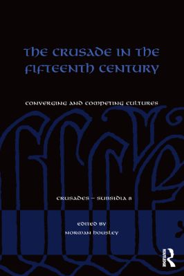 -Crusades--Subsidia-15--Complete-08.-Norman-Housley--The-Crusade-in-the-Fifteenth-Century.-Converging-and-Competing-Cultures-Crusades--Subsidia,--8-.jpg