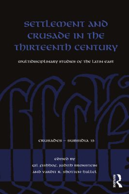 -Crusades--Subsidia-15--Complete-15.-Judith-Bronstein,-Gil-Fishhof,-Vardit-Shotten-Hallel--Settlement-and-Crusade-in-the-Thirteenth-Century-Multidisciplinary-Studies-of-the-Latin-East-Crusades--Subsidia,--15-.jpg