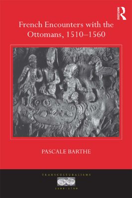 -Transculturalisms,-1400-1700-31--Pascale-Barthe--French-Encounters-with-the-Ottomans,-1510-1560-Transculturalisms,-1400-1700-.jpg