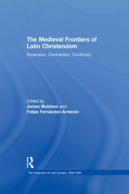 01.-Felipe-Fernandez-Armesto,-James-Muldoon--The-Medieval-Frontiers-of-Latin-Christendom.-Expansion,-Contraction,-Continuity-The-Expansion-of-Latin-Europe,-1000-1500,--1-.jpg
