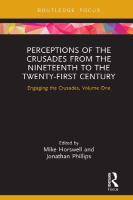 01.-Mike-Horswell,-Jonathan-Phillips--Perceptions-of-the-Crusades-from-the-Nineteenth-to-the-Twenty-First-Century.-Engaging-the-Crusades,-Volume-One--Focus-.jpg