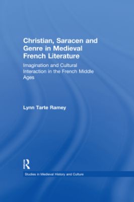 03.-Lynn-Tarte-Ramey--Christian,-Saracen-and-Genre-in-Medieval-French-Literature.-Imagination-and-Cultural-Interaction-in-the-French-Middle-Ages-Studies-in-Medieval-History-and-Culture,--3-.jpg