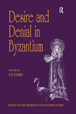 06.-Liz-James--Desire-and-Denial-in-Byzantium-Publications-of-the-Society-for-the-Promotion-of-Byzantine-Studies,--6-.jpg
