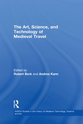 06.-Robert-Bork,-Andrea-Kann--The-Art,-Science,-and-Technology-of-Medieval-Travel-AVISTA-Studies-in-the-History-of-Medieval-Technology,-Science-and-Art,--6-.jpg