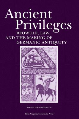 06.-Stefan-Jurasinski--Ancient-Privileges.-Beowulf,-Law,-and-the-Making-of-Germanic-Antiquity-Medieval-European-Studies,--6-.jpg