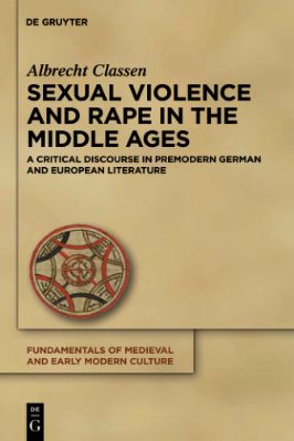 07.-Albrecht-Classen--Sexual-Violence-and-Rape-in-the-Middle-Ages.-A-Critical-Discourse-in-Premodern-German-and-European-Literature-Fundamentals-of-Medieval-and-Early-Modern-Culture,--7-.jpg