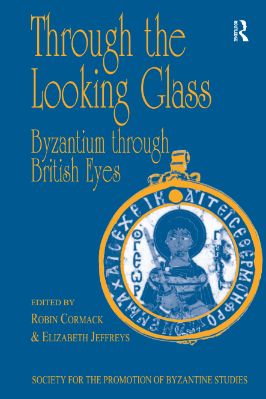 07.-Robin-Cormack,-Elizabeth-Jeffreys--Through-the-Looking-Glass.-Byzantium-through-British-Eyes-Publications-of-the-Society-for-the-Promotion-of-Byzantine-Studies,--7-.jpg