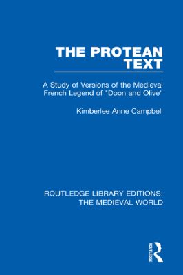 09.-Kimberlee-Anne-Campbell--The-Protean-Text.-A-Study-of-Versions-of-the-Medieval-French-Legend-of-Doon-and-Olive--Library-Editions-The-Medieval-World,--9-.jpg