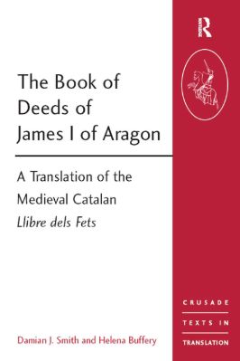 10.-Damian-J.-Smith,-Helena-Buffery--The--of-Deeds-of-James-I-of-Aragon.-A-Translation-of-the-Medieval-Catalan-Llibre-dels-Fets-Crusade-Texts-in-Translation,--10-.jpg
