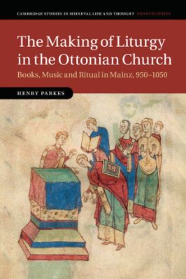 100.-Henry-Parkes--The-Making-of-Liturgy-in-the-Ottonian-Church.-,-Music-and-Ritual-in-Mainz,-950–1050--Studies-in-Medieval-Life-and-Thought-Fourth-Series,--100-.jpg