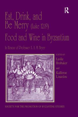 13.-Kallirroe-Linardou,-Leslie-Brubaker--Eat,-Drink,-and-Be-Merry-Luke-12-19-–-Food-and-Wine-in-Byzantium-Publications-of-the-Society-for-the-Promotion-of-Byzantine-Studies,--13-.jpg