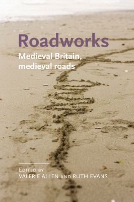 13.-Valerie-Allen,-Ruth-Evans--Roadworks.-Medieval-Britain,-Medieval-Roads-Manchester-Medieval-Literature-and-Culture,--13-.jpg