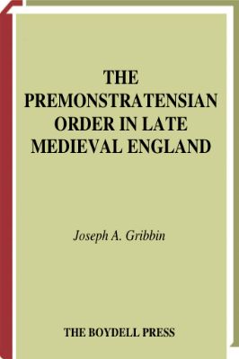 16.-Joseph-A.-Gribbin--The-Premonstratensian-Order-in-Late-Medieval-England-Studies-in-the-History-of-Medieval-Religion,--16-.jpg