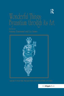 16.-Liz-James,-Antony-Eastmond--Wonderful-Things.-Byzantium-through-its-Art-Publications-of-the-Society-for-the-Promotion-of-Byzantine-Studies,--16-.jpg