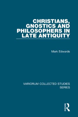 2010-2020-1014.-Mark-Edwards--Christians,-Gnostics-and-Philosophers-in-Late-Antiquity-Variorum-Collected-Studies,--1014-.jpg