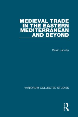 2010-2020-1066.-David-Jacoby--Medieval-Trade-in-the-Eastern-Mediterranean-and-Beyond-Variorum-Collected-Studies,--1066-.jpg