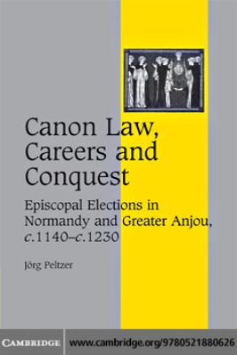 71.-Jörg-Peltzer--Canon-Law,-Careers-and-Conquest.-Episcopal-Elections-in-Normandy-and-Greater-Anjou,-c.1140-c.1230--Studies-in-Medieval-Life-and-Thought-Fourth-Series,--71-.jpg