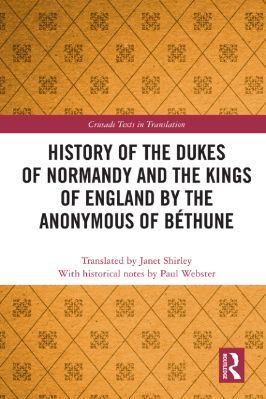 Anonymous,-Janet-Shirley,-Paul-Webster--History-of-the-Dukes-of-Normandy-and-the-Kings-of-England-by-the-Anonymous-of-Béthune-Crusade-Texts-in-Translation-.jpg