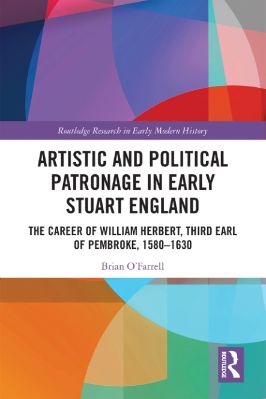 Brian-O’Farrell--Artistic-and-Political-Patronage-in-Early-Stuart-England.-The-Career-of-William-Herbert,-Third-Earl-of-Pembroke,-1580–1630--Research-in-Early-Modern-History-.jpg