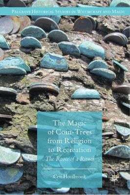 Ceri-Houlbrook--The-Magic-of-Coin-Trees-from-Religion-to-Recreation-Palgrave-Historical-Studies-in-Witchcraft-and-Magic-.jpg