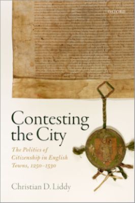 Christian-D.-Liddy--Contesting-the-City.-The-Politics-of-Citizenship-in-English-Towns,-1250--1530-Oxford-Studies-in-Medieval-European-History-.jpg