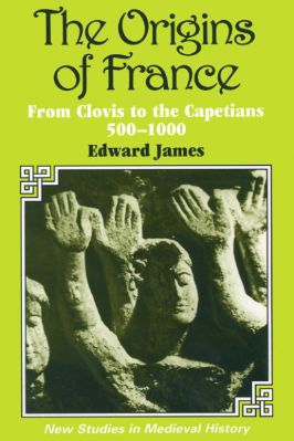 Edward-James--The-Origins-of-France.-From-Clovis-to-the-Capetians,-500–1000-New-Studies-in-Medieval-History.jpg