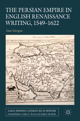 Jane-Grogan--The-Persian-Empire-in-English-Renaissance-Writing,-1549–1622-Early-Modern-Literature-in-History-.jpg