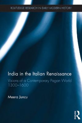 Meera-Juncu--India-in-the-Italian-Renaissance.-Visions-of-a-Contemporary-Pagan-World-1300-1600--Research-in-Early-Modern-History-.jpg