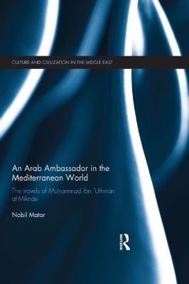 Nabil-Matar--An-Arab-Ambassador-in-the-Mediterranean-World.-The-Travels-of-Muhammad-ibn-‘Uthmān-al-Miknāsī,-1779-1788-Culture-and-Civilization-in-the-Middle-East-.jpg