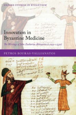 Petros-Bouras-Vallianatos--Innovation-in-Byzantine-Medicine.-The-Writings-of-John-Zacharias-Aktouarios-C.1275-C.1330-Oxford-Studies-in-Byzantium-.jpg