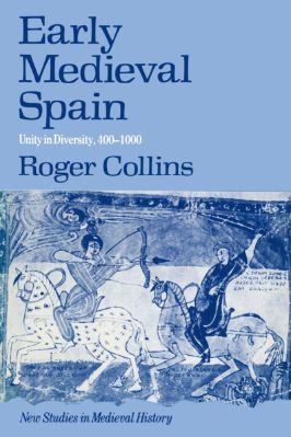 Roger-Collins--Early-Medieval-Spain.-Unity-in-Diversity,-400–1000-New-Studies-in-Medieval-History.jpg