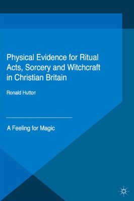 Ronald-Hutton--Physical-Evidence-for-Ritual-Acts,-Sorcery-and-Witchcraft-in-Christian-Britain.-A-Feeling-for-Magic-Palgrave-Historical-Studies-in-Witchcraft-and-Magic-.jpg