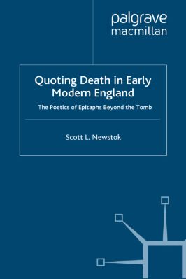 Scott-L.-Newstok--Quoting-Death-in-Early-Modern-England.-The-Poetics-of-Epitaphs-Beyond-the-Tomb-Early-Modern-Literature-in-History-.jpg