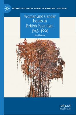 Shai-Feraro--Women-and-Gender-Issues-in-British-Paganism,-1945–1990-Palgrave-Historical-Studies-in-Witchcraft-and-Magic-.jpg