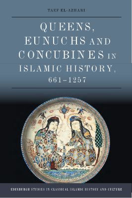 Taef-El-Azhari--Queens,-Eunuchs-and-Concubines-in-Islamic-History,-661–1257-Edinburgh-Studies-in-Classical-Islamic-History-and-Culture-.jpg