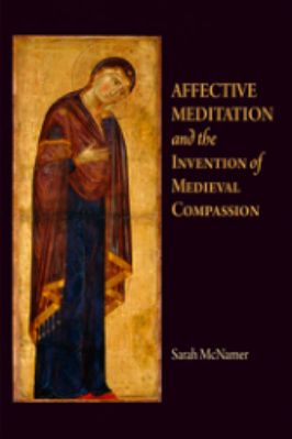The-Middle-Ages-Series-Sarah-McNamer--Affective-Meditation-and-the-Invention-of-Medieval-Compassion-The-Middle-Ages-Series-.jpg