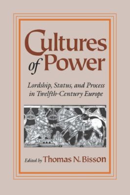 The-Middle-Ages-Series-Thomas-N.-Bisson--Cultures-of-Power.-Lordship,-Status,-and-Process-in-Twelfth-Century-Europe-The-Middle-Ages-Series-.jpg