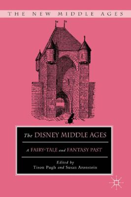 The-New-Middle-Ages-238--Tison-Pugh,-Susan-Aronstein--The-Disney-Middle-Ages.-A-Fairy-Tale-and-Fantasy-Past-The-New-Middle-Ages-.jpg